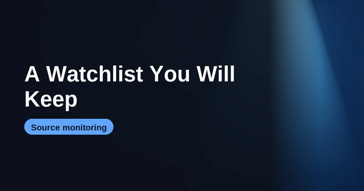 A Watchlist You Won't Abandon by October: AI Source Monitoring in 2026