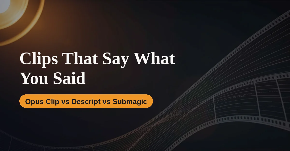 Long Video to Shorts Without Getting Misquoted: Opus Clip vs Descript vs Submagic