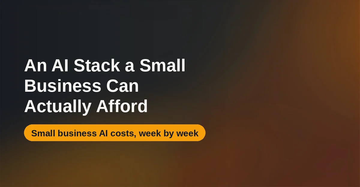 The AI Stack a Small Business Can Actually Afford in 2026: A Real Week, Real Costs