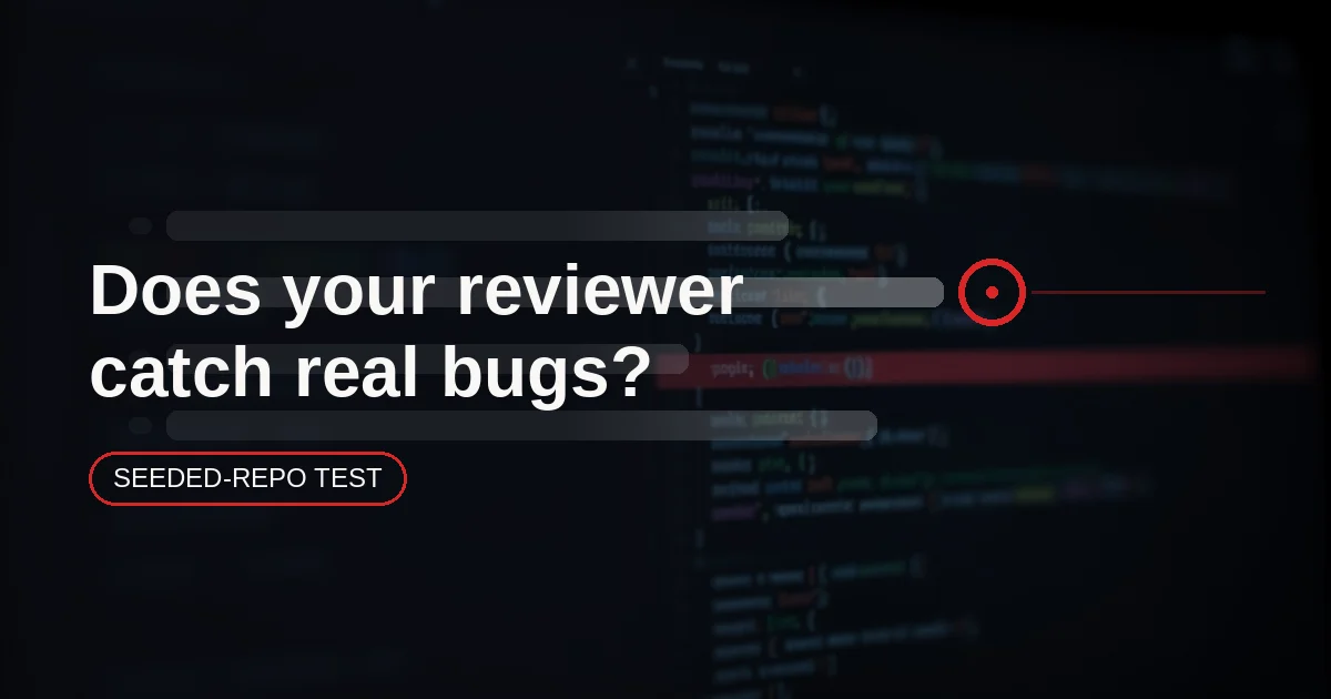 Which AI Code Reviewer Actually Catches Bugs? The Seeded-Repo Test (2026)